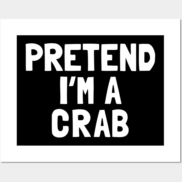 Pretend I'm A Crab Halloween Costume Wall Art by tobzz